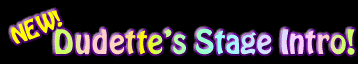 NEW! Dudette's Stage Intro!