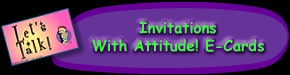 Invitations With Attitude! E-Cards