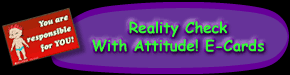 Reality Check With Attitude! E-Cards