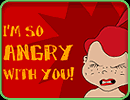I'm So Angry With You!