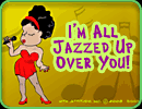 I'm All Jazzed Up Over You!