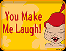 You Make Me Laugh!