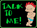 TALK TO ME!